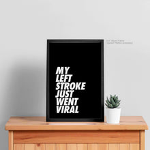 Load image into Gallery viewer, My Left Stroke Just Went Viral Quote Art
