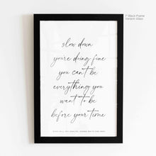 Load image into Gallery viewer, Slow Down You&#39;re Doing Fine - Billy Joel Quote Art
