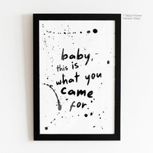 Load image into Gallery viewer, This Is What You Came For Quote Art
