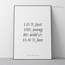 Load image into Gallery viewer, Live Fast, Die Young - Lana Del Rey Quote Art
