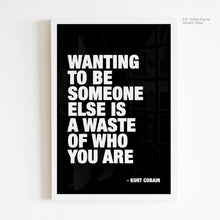 Load image into Gallery viewer, Wanting To Be Someone Else - Kurt Cobain Quote Art

