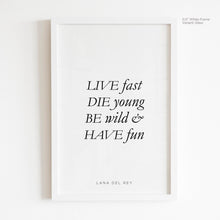 Load image into Gallery viewer, Live Fast, Die Young - Lana Del Rey Quote Art
