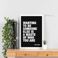 Load image into Gallery viewer, Wanting To Be Someone Else - Kurt Cobain Quote Art
